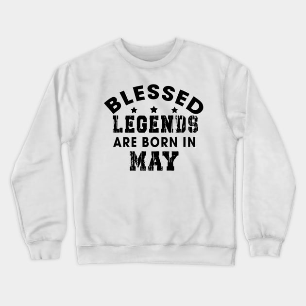 Blessed Legends Are Born In May Funny Christian Birthday Crewneck Sweatshirt by Happy - Design